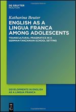English as a Lingua Franca among Adolescents: Transcultural Pragmatics in a German-Tanzanian School Setting (Issn, 18)