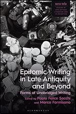 Epitomic Writing in Late Antiquity and Beyond: Forms of Unabridged Writing (sera tela: Studies in Late Antique Literature and Its Reception)