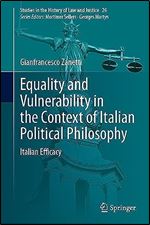 Equality and Vulnerability in the Context of Italian Political Philosophy: Italian Efficacy (Studies in the History of Law and Justice, 26)