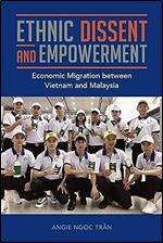 Ethnic Dissent and Empowerment: Economic Migration between Vietnam and Malaysia (Studies of World Migrations)