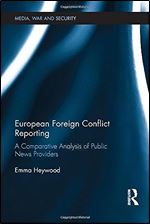 European Foreign Conflict Reporting: A Comparative Analysis of Public News Providers (Media, War and Security)