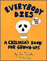 Everybody Dies: A Children's Book for Grown-ups