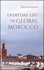 Everyday Life in Global Morocco (Public Cultures of the Middle East and North Africa)