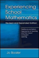 Experiencing School Mathematics: Traditional and Reform Approaches To Teaching and Their Impact on Student Learning, Revised and Expanded Edition (Studies in Mathematical Thinking and Learning Series)