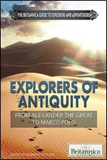 Explorers of Antiquity: From Alexander the Great to Marco Polo (The Britannica Guide to Explorers and Adventurers)