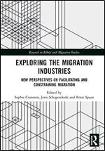 Exploring the Migration Industries: New Perspectives on Facilitating and Constraining Migration (Research in Ethnic and Migration Studies)