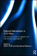 External Interventions in Civil Wars: The Role and Impact of Regional and International Organisations