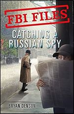 FBI Files: Catching a Russian Spy: Agent Leslie G. Wiser Jr. and the Case of Aldrich Ames (FBI Files, 2)