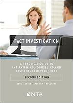 Fact Investigation: A Practical Guide To Interviewing, Counseling, and Case Theory Development Second Edition (NITA)