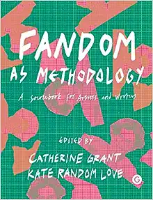 Fandom as Methodology: A Sourcebook for Artists and Writers (Goldsmiths Press)