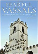 Fearful Vassals: Urban Elite Loyalty in the Viceroyalty of R o de la Plata, 1776-1810 (Pitt Latin American Series)