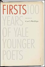 Firsts: 100 Years of Yale Younger Poets (Yale Series of Younger Poets)