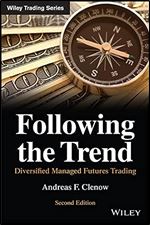 Following the Trend: Diversified Managed Futures Trading (Wiley Trading) Ed 2