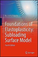 Foundations of Elastoplasticity: Subloading Surface Model: Fourth Edition Ed 4