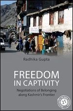 Freedom in Captivity: Negotiations of Belonging along Kashmir's Frontier (South Asia in the Social Sciences)