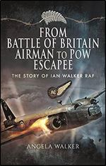 From Battle of Britain Airman to PoW Escapee: The Story of Ian Walker RAF