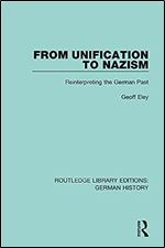 From Unification to Nazism: Reinterpreting the German Past (Routledge Library Editions: German History)