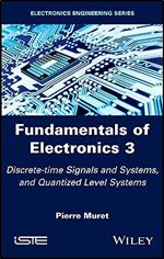 Fundamentals of Electronics 3: Discrete-time Signals and Systems, and Quantized Level Systems (Electronics Engineering)