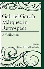 Gabriel Garc a M rquez in Retrospect: A Collection