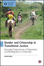 Gender and Citizenship in Transitional Justice: Everyday Experiences of Reparation and Reintegration in Colombia (Spaces of Peace, Security and Development)