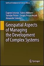 Geospatial Aspects of Managing the Development of Complex Systems (Earth and Environmental Sciences Library)