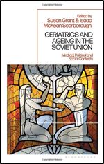 Geriatrics and Ageing in the Soviet Union: Medical, Political and Social Contexts