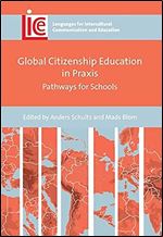 Global Citizenship Education in Praxis: Pathways for Schools (Languages for Intercultural Communication and Education, 40)