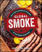 Global Smoke: Bold New Barbecue Inspired by The World's Great Cuisines
