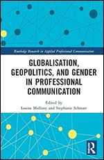 Globalisation, Geopolitics, and Gender in Professional Communication (Routledge Research in Applied Professional Communication)