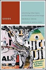 Goods: Advertising, Urban Space, and the Moral Law of the Image (Commonalities)