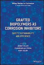 Grafted Biopolymers As Corrosion Inhibitors: Safet y, Sustainability, and Efficiency