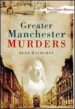 Greater Manchester Murders (Sutton True Crime History)