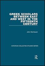 Greek Scholars between East and West in the Fifteenth Century (Variorum Collected Studies)