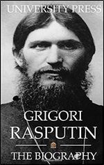 Grigori Rasputin: The Biography