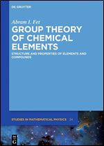 Group Theory of Chemical Elements: Structure and Properties of Elements and Compounds (de Gruyter Studies in Mathematical Physics) (De Gruyter Studies in Mathematical Physics, 34)