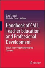 Handbook of CALL Teacher Education and Professional Development: Voices from Under-Represented Contexts