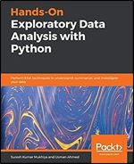 Hands-On Exploratory Data Analysis with Python: Perform EDA techniques to understand, summarize, and investigate your data