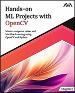 Hands-on ML Projects with OpenCV: Master computer vision and Machine Learning using OpenCV and Python (English Edition)
