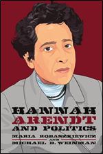 Hannah Arendt and Politics (Thinking Politics)