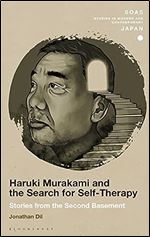 Haruki Murakami and the Search for Self-Therapy: Stories from the Second Basement (SOAS Studies in Modern and Contemporary Japan)