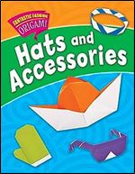 Hats and Accessories (Fantastic Fashion Origami)