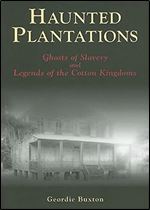 Haunted Plantations: Ghosts of Slavery and Legends of the Cotton Kingdoms (Images of America: South Carolina)