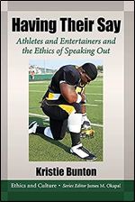 Having Their Say: Athletes and Entertainers and the Ethics of Speaking Out (Ethics and Culture)