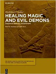 Healing Magic and Evil Demons (Die Babylonisch-assyrische Medizin in Texten Und Untersuchungen, 8)