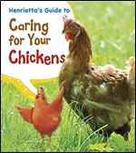 Henrietta's Guide to Caring for Your Chickens (Pets' Guides)