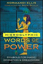 Hieroglyphic Words of Power: Symbols for Magic, Divination, and Dreamwork