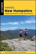 Hiking New Hampshire: A Guide to New Hampshire s Greatest Hiking Adventures (State Hiking Guides Series) Ed 3