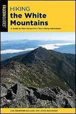 Hiking the White Mountains: A Guide to New Hampshire's Best Hiking Adventures (Regional Hiking Series)