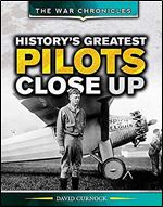 History's Greatest Pilots Close Up (The War Chronicles)