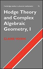Hodge Theory and Complex Algebraic Geometry I: Volume 1 (Cambridge Studies in Advanced Mathematics, Series Number 76)